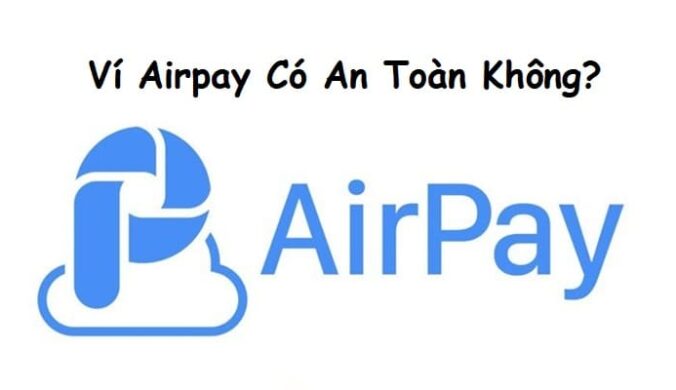 Ví AirPay là của ai? Có tính năng gì? Airpay có an toàn không?