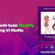 Hướng dẫn cách thanh toán Spotify bằng Ví MoMo