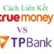 Cách liên kết ngân hàng TPBank với TrueMoney