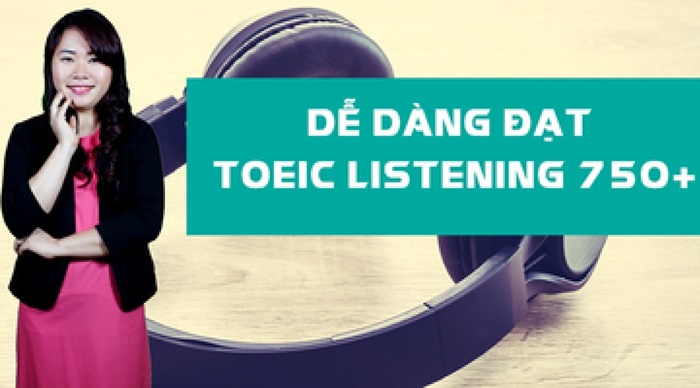Giới thiệu Khóa học Dễ dàng đạt TOEIC Listening 750+