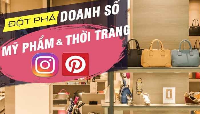 Giới thiệu khóa học Đột phá doanh số thời trang mỹ phẩm với Instagram - Pinterest