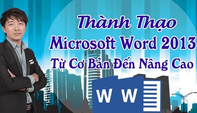 Khóa học “Thành thạo Microsoft Word 2013 từ cơ bản đến nâng cao” sẽ  trang bị cho bạn những kiến thức cơ bản về word