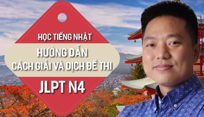 Giới thiệu khóa Học tiếng Nhật Hướng dẫn cách giải và dịch đề thi JLPT N4