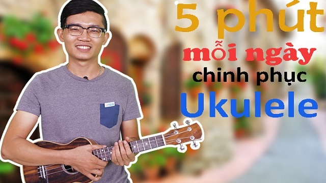 Giới thiệu khóa học 5 phút mỗi ngày chinh phục ukulele