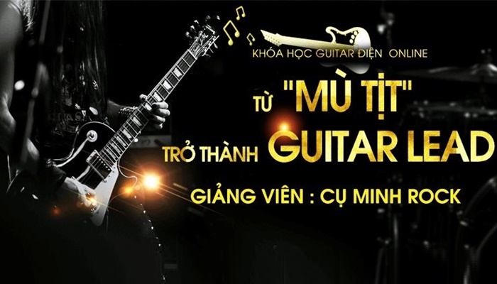 Giới thiệu khóa học Từ Mù Tịt Trở Thành Guitar Lead