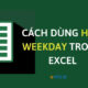Cách Sử Dụng Hàm Weekday Trong Excel