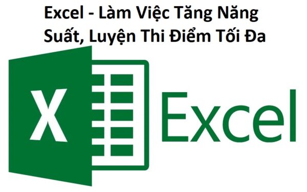 Excel - Làm việc tăng năng suất, luyện thi điểm tối đa