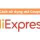 Cách lấy và sử dụng mã giảm giá AliExpress